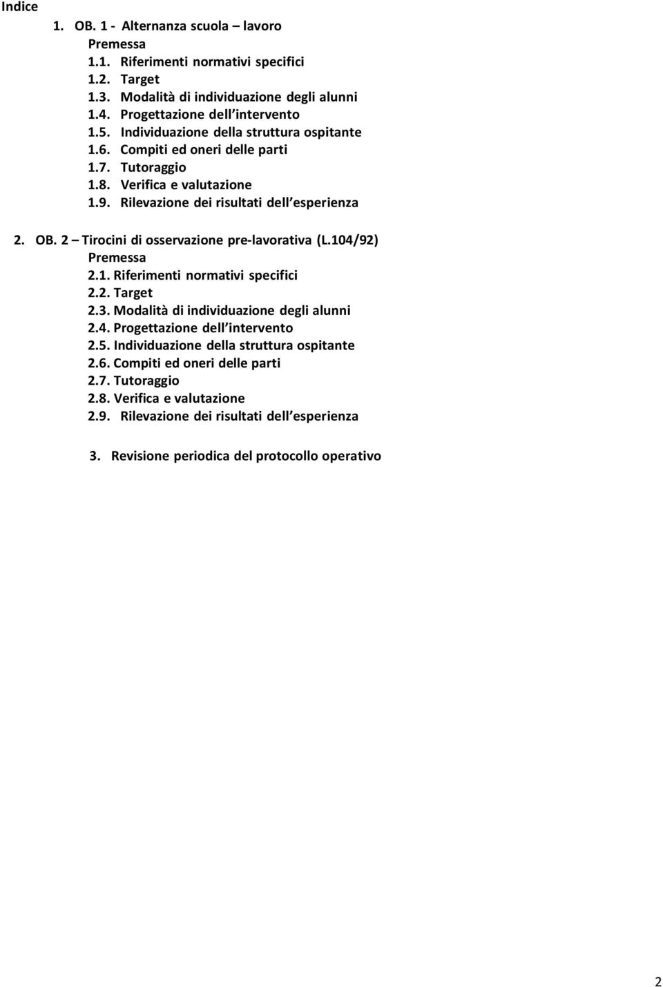 2 Tirocini di osservazione pre-lavorativa (L.104/92) Premessa 2.1. Riferimenti normativi specifici 2.2. Target 2.3. Modalità di individuazione degli alunni 2.4. Progettazione dell intervento 2.