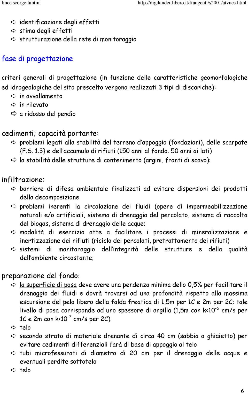 terreno d appoggio (fondazioni), delle scarpate {F.S. 1.3} e dell accumulo di rifiuti (150 anni al fondo.