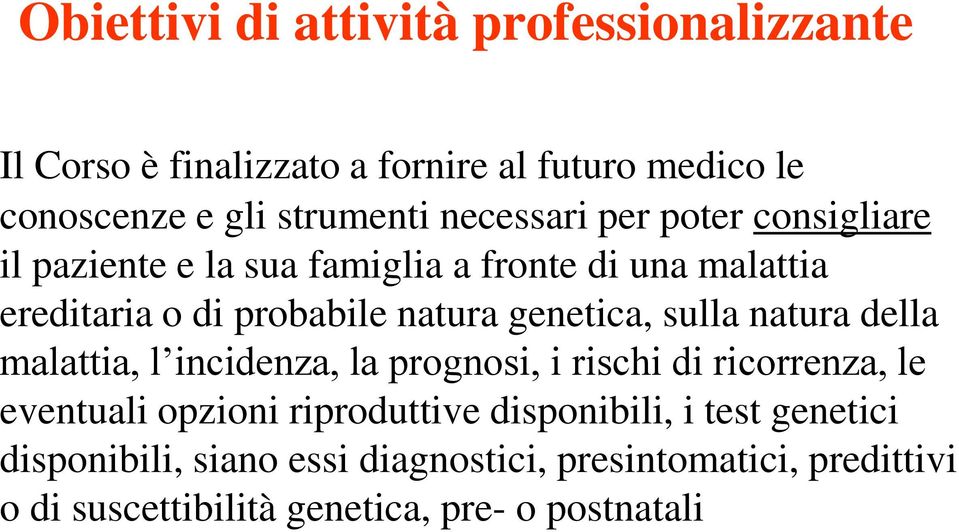 genetica, sulla natura della malattia, l incidenza, la prognosi, i rischi di ricorrenza, le eventuali opzioni riproduttive