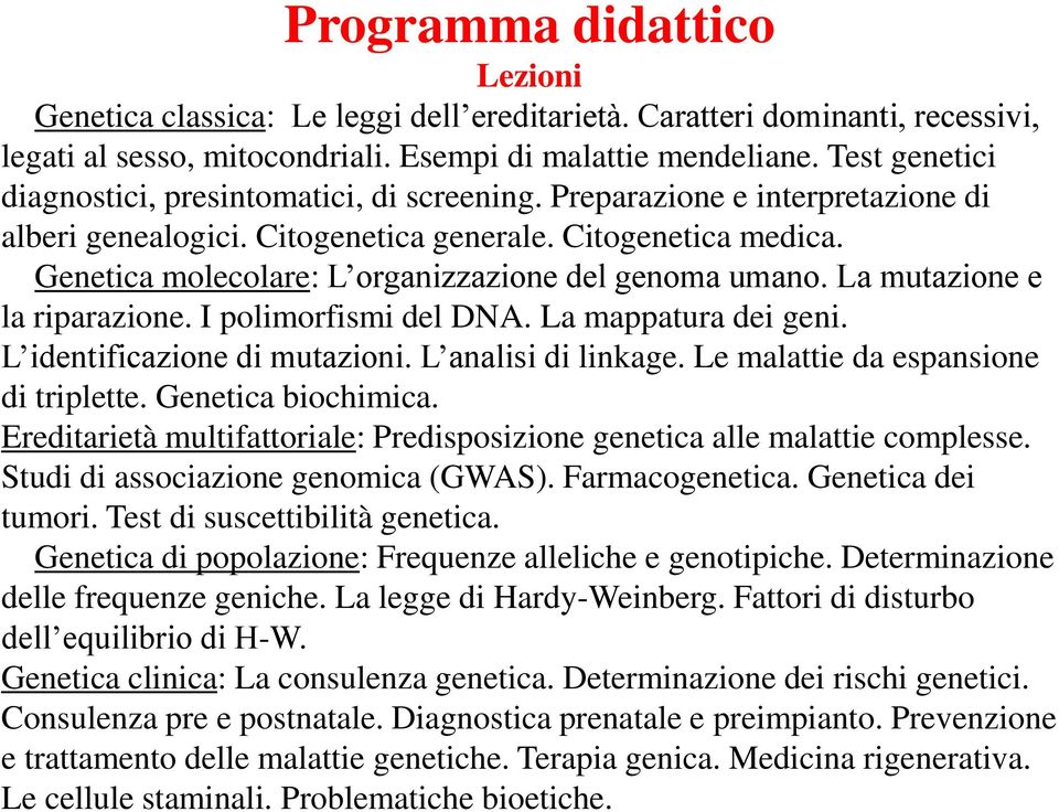 Genetica molecolare: L organizzazione del genoma umano. La mutazione e la riparazione. I polimorfismi del DNA. La mappatura dei geni. L identificazione di mutazioni. L analisi di linkage.