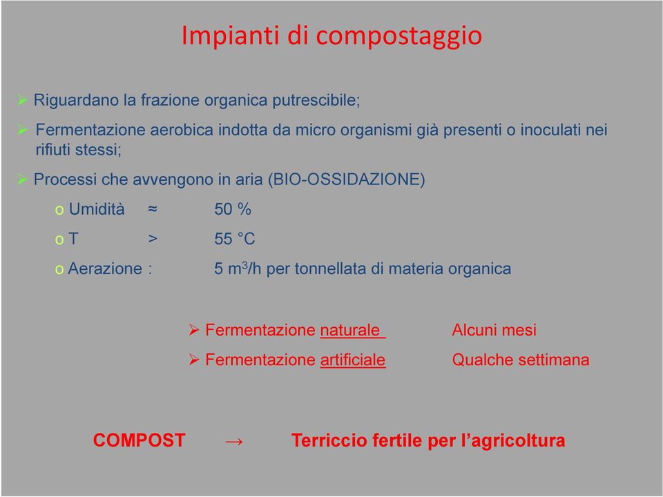 (BIO-OSSIDAZIONE) o Umidità 50 % o T > 55 C o Aerazione : 5 m 3 /h per tonnellata di materia organica