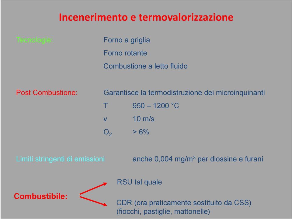 v 10 m/s O 2 > 6% Limiti stringenti di emissioni anche 0,004 mg/m 3 per diossine e furani RSU