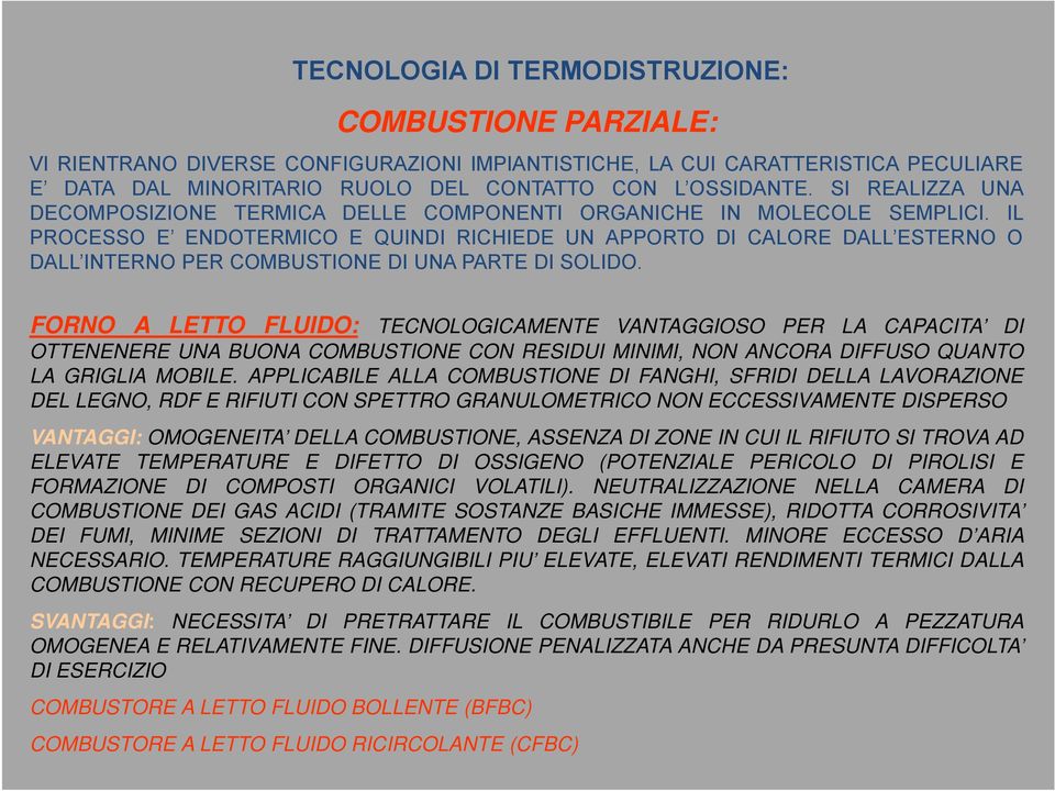 IL PROCESSO E ENDOTERMICO E QUINDI RICHIEDE UN APPORTO DI CALORE DALL ESTERNO O DALL INTERNO PER COMBUSTIONE DI UNA PARTE DI SOLIDO.