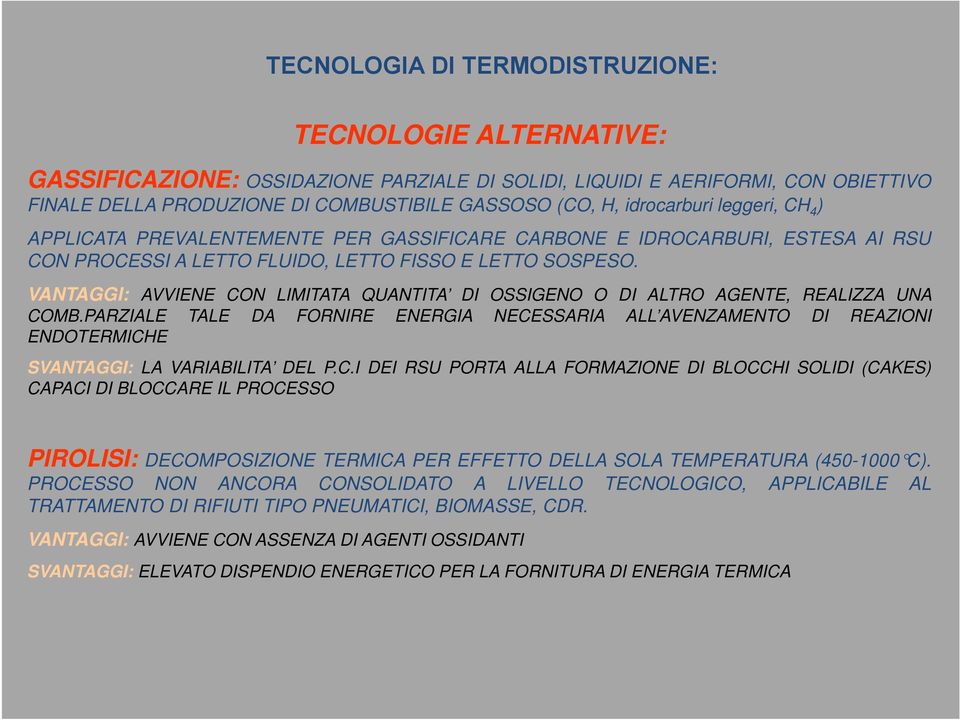 VANTAGGI: AVVIENE CON LIMITATA QUANTITA DI OSSIGENO O DI ALTRO AGENTE, REALIZZA UNA COMB.