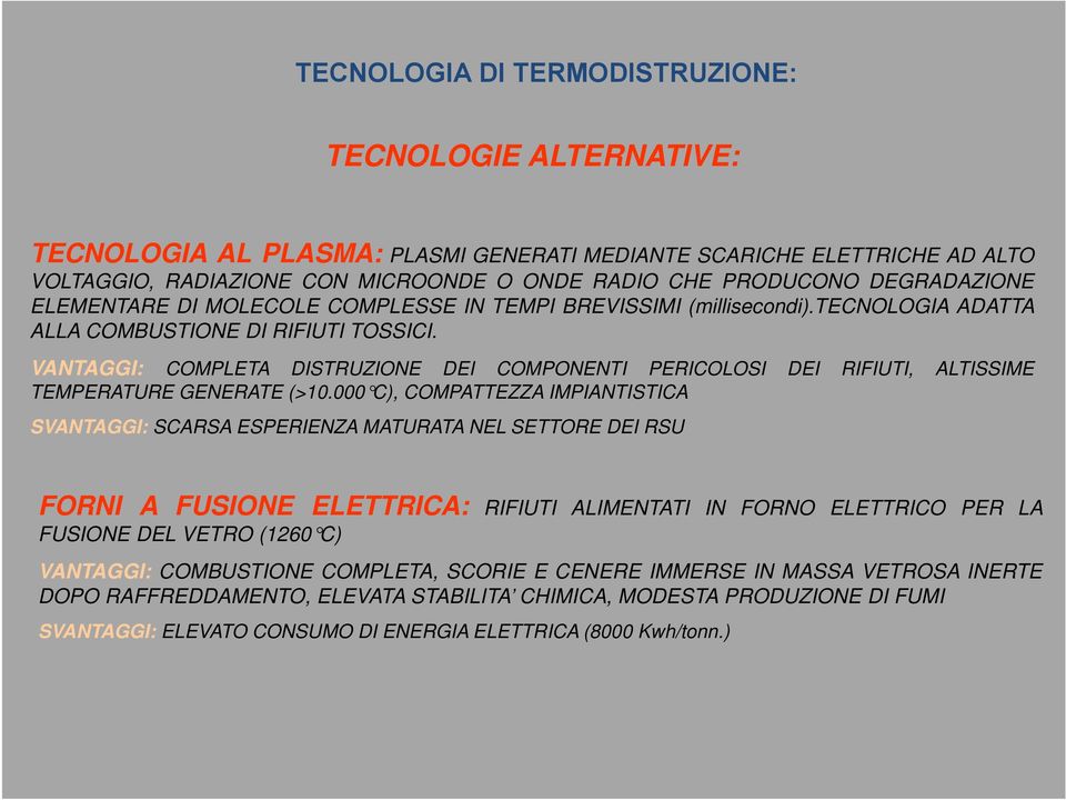 VANTAGGI: COMPLETA DISTRUZIONE DEI COMPONENTI PERICOLOSI DEI RIFIUTI, ALTISSIME TEMPERATURE GENERATE (>10.