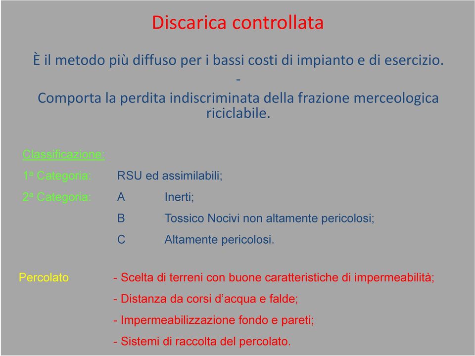 Classificazione: 1 a Categoria: RSU ed assimilabili; 2 a Categoria: A Inerti; B C Tossico Nocivi non altamente pericolosi;