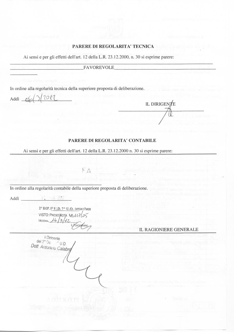 IL DIRIGEN PARERE DI REGOLARITÀ1 CONTABILE Ai sensi e per gli effetti dell'art. 12 della L.R. 23.12.2000 n. 30 si esprime parere:.