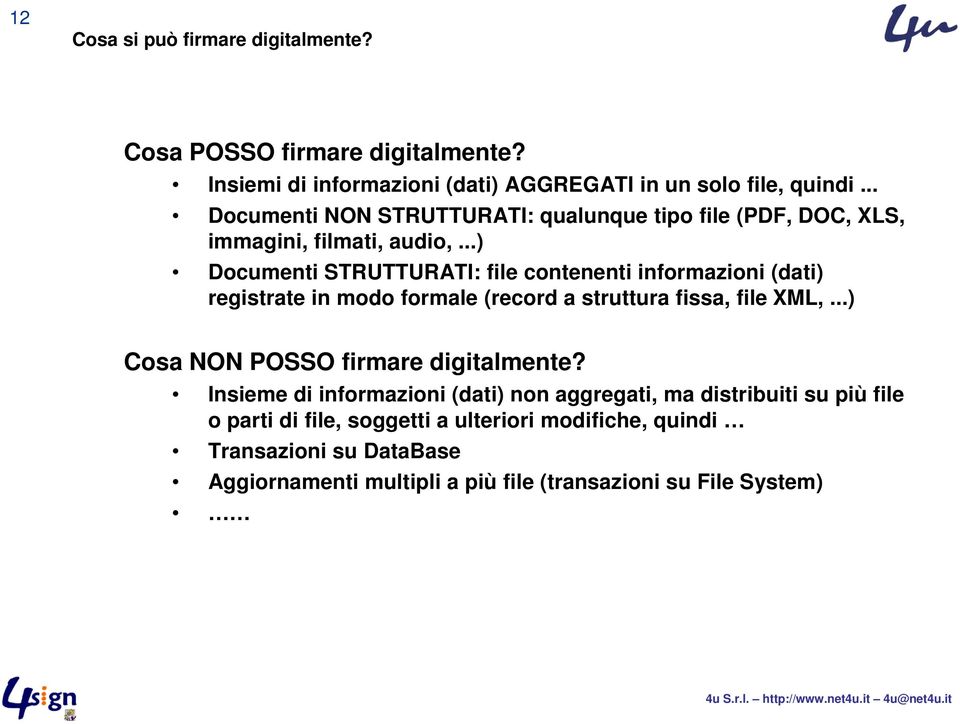 ..) Documenti STRUTTURATI: file contenenti informazioni (dati) registrate in modo formale (record a struttura fissa, file XML,.