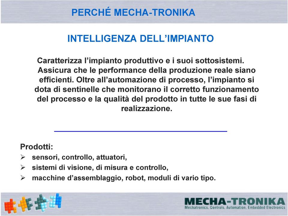 Oltre all automazione di processo, l impianto si dota di sentinelle che monitorano il corretto funzionamento del processo e