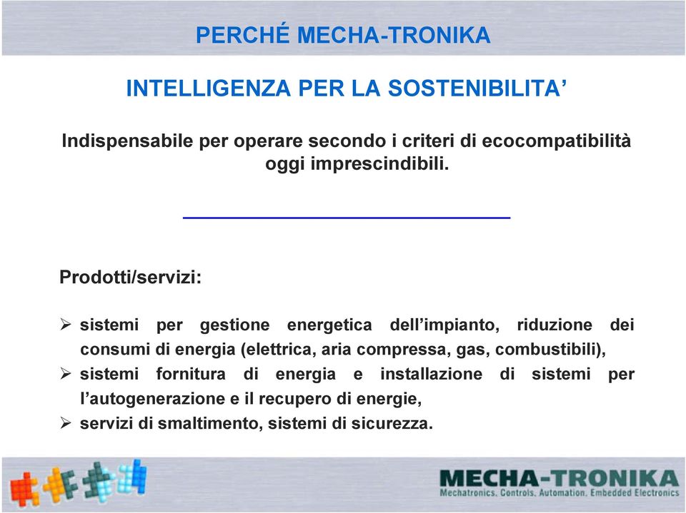 Prodotti/servizi: sistemi per gestione energetica dell impianto, riduzione dei consumi di energia (elettrica,