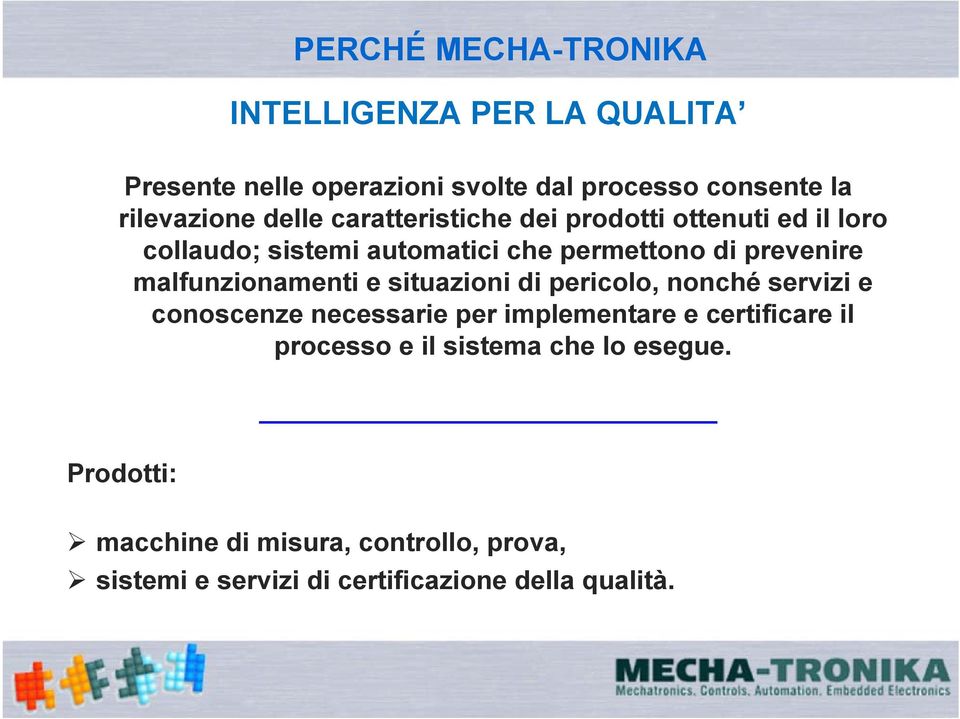 malfunzionamenti e situazioni di pericolo, nonché servizi e conoscenze necessarie per implementare e certificare il