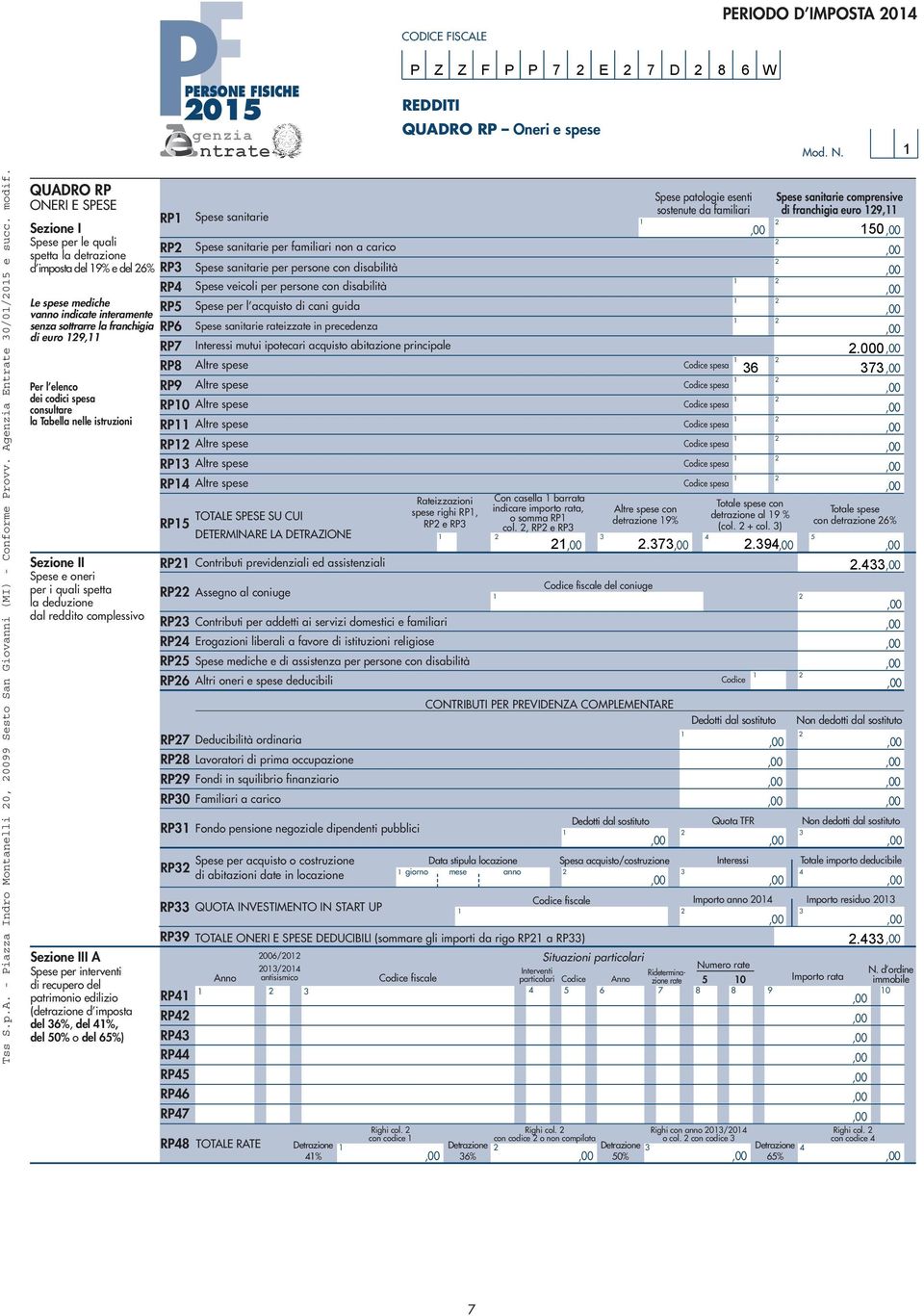 QUADRO RP ONERI E SPESE Sezione I Spese per le quali spetta la detrazione d imposta del 9 e del Le spese mediche vanno indicate interamente senza sottrarre la franchigia di euro 9, Per l elenco dei