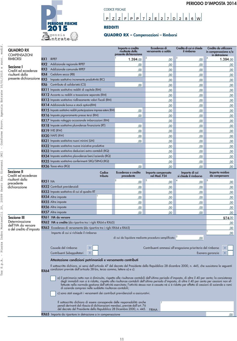 QUADRO RX COMPENSAZIONI RIMBORSI Sezione II Crediti ed eccedenze risultanti dalla precedente dichiarazione Sezione III Determinazione dell IVA da versare o del credito d imposta RX IVA RX Contributi