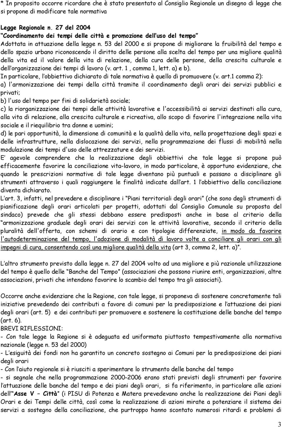 53 del 2000 e si propone di migliorare la fruibilità del tempo e dello spazio urbano riconoscendo il diritto delle persone alla scelta del tempo per una migliore qualità della vita ed il valore della