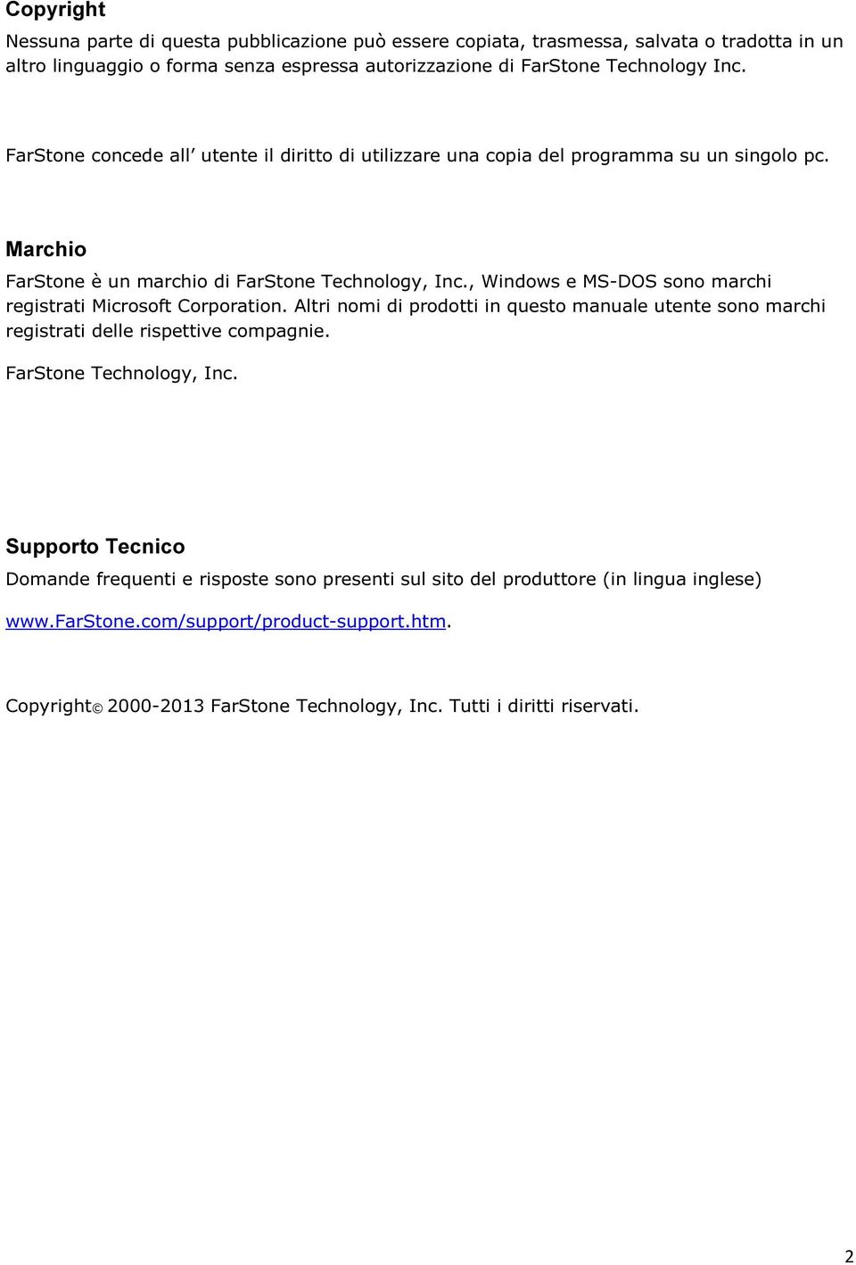 , Windows e MS-DOS sono marchi registrati Microsoft Corporation. Altri nomi di prodotti in questo manuale utente sono marchi registrati delle rispettive compagnie. FarStone Technology, Inc.