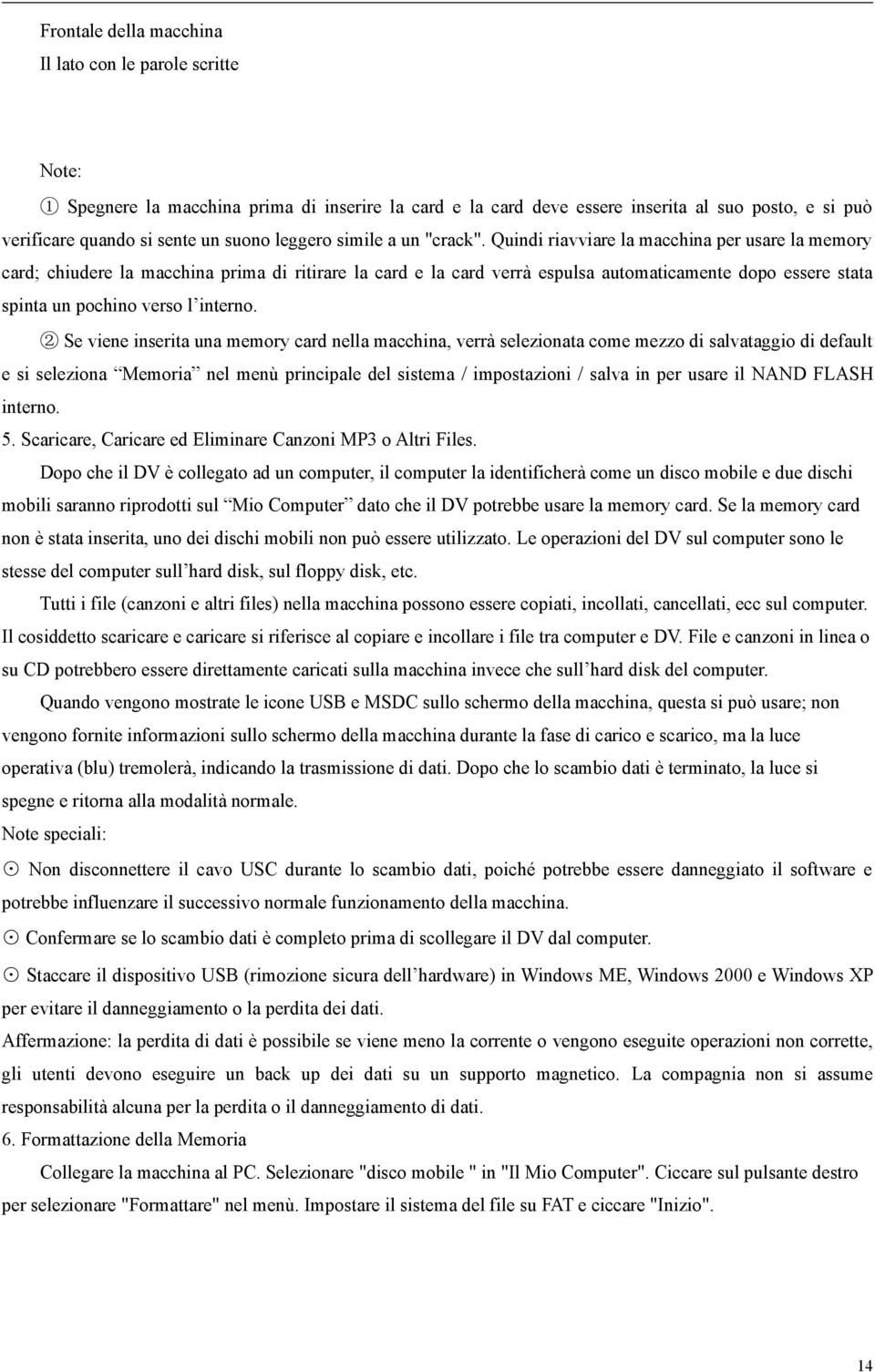 Quindi riavviare la macchina per usare la memory card; chiudere la macchina prima di ritirare la card e la card verrà espulsa automaticamente dopo essere stata spinta un pochino verso l interno.