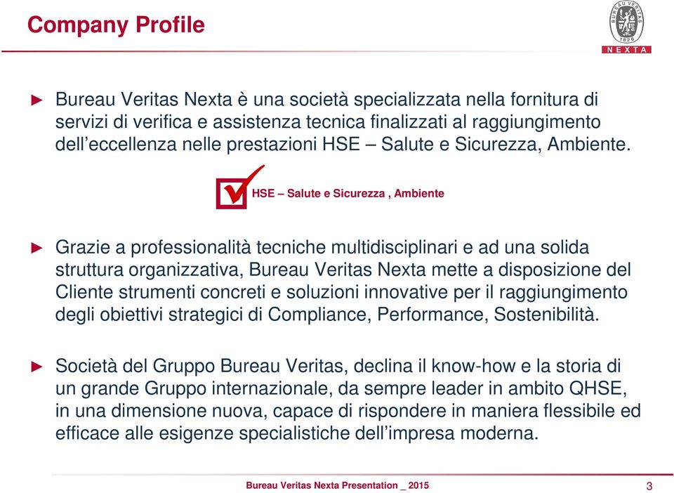 HSE Salute e Sicurezza, Ambiente Grazie a professionalità tecniche multidisciplinari e ad una solida struttura organizzativa, Bureau Veritas Nexta mette a disposizione del Cliente strumenti concreti