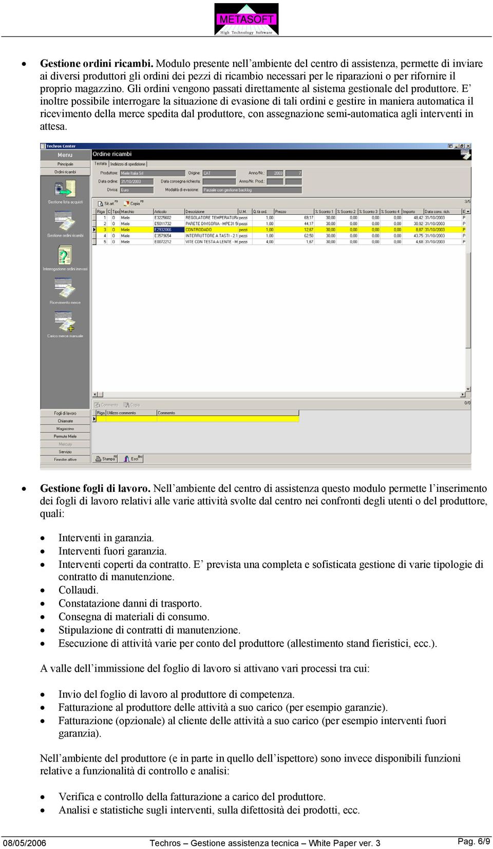 Gli ordini vengono passati direttamente al sistema gestionale del produttore.