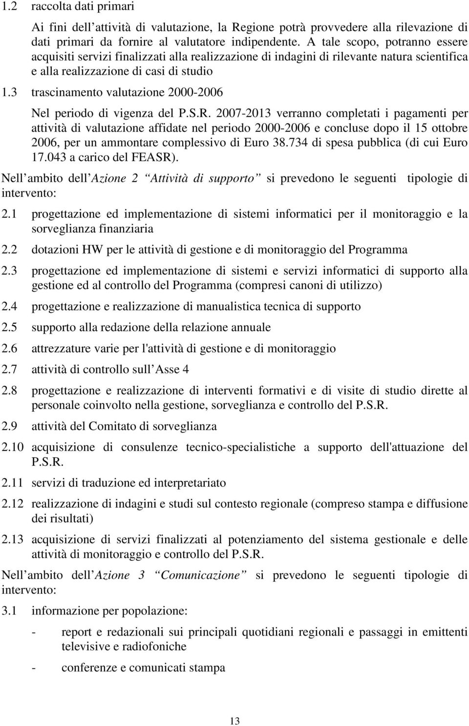 3 trascinamento valutazione 2000-2006 Nel periodo di vigenza del P.S.R.