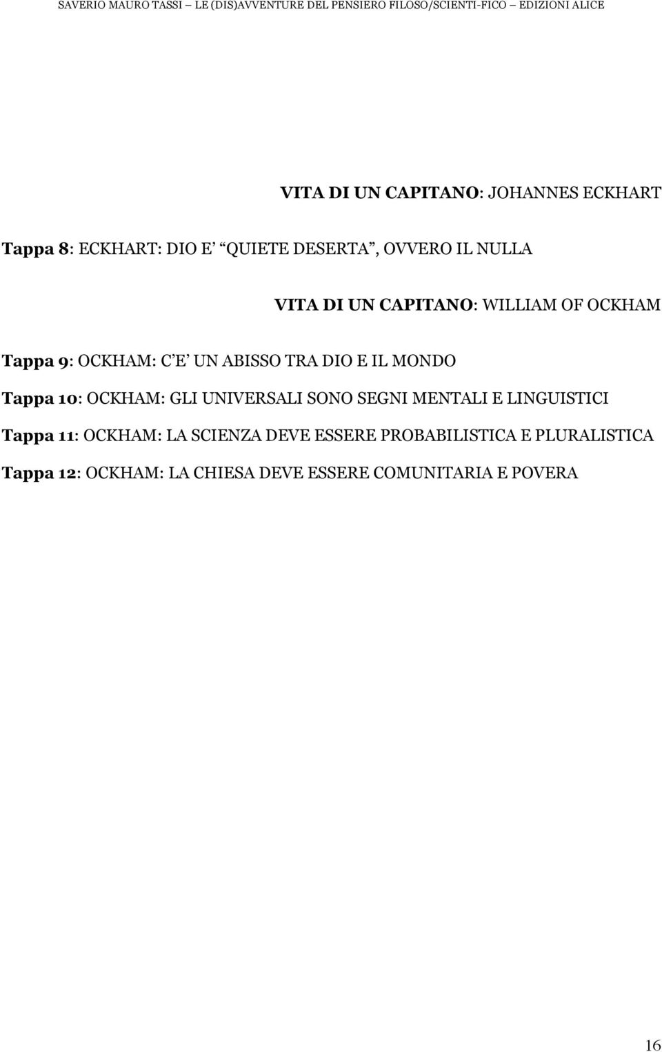 10: OCKHAM: GLI UNIVERSALI SONO SEGNI MENTALI E LINGUISTICI Tappa 11: OCKHAM: LA SCIENZA DEVE