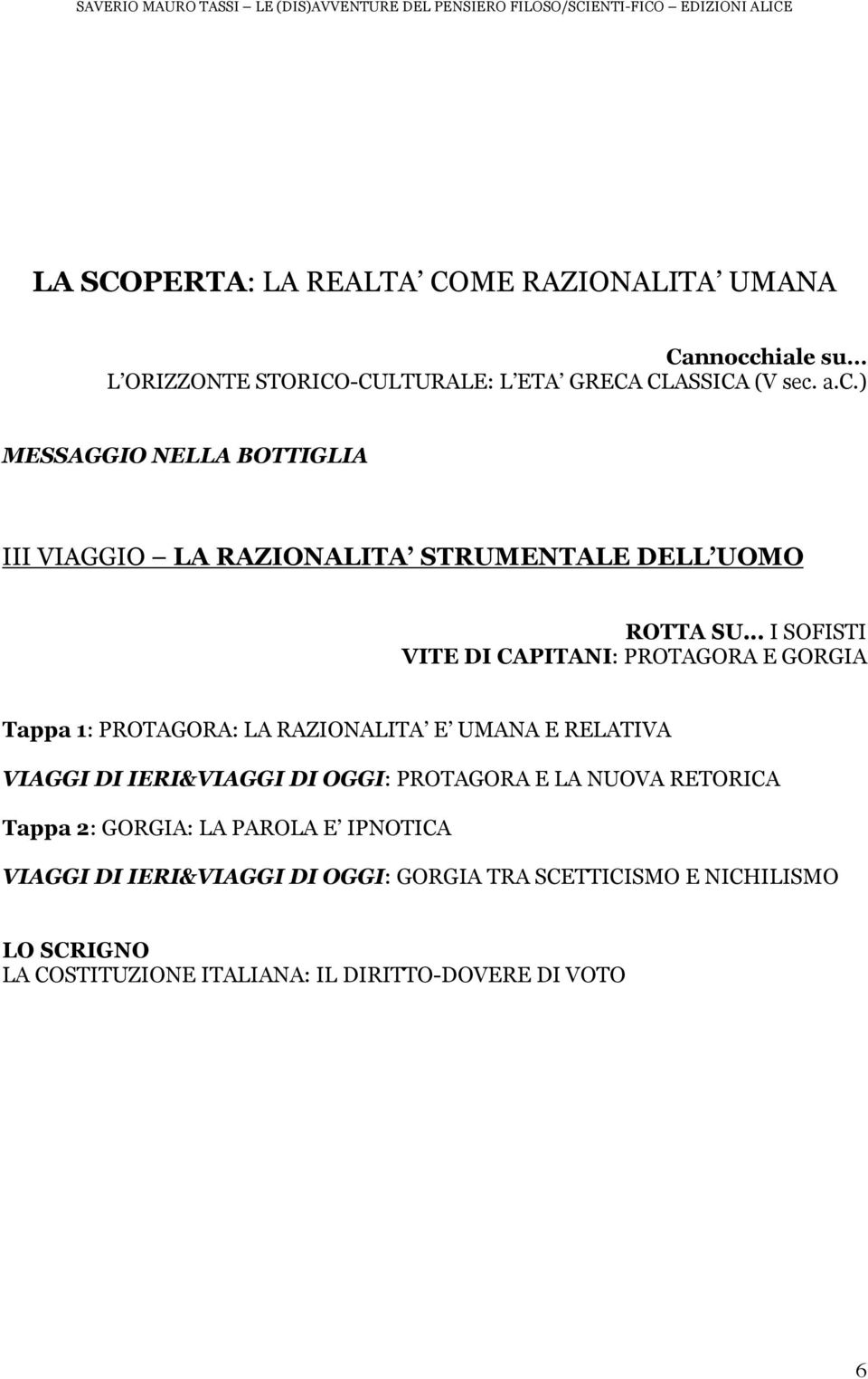 a.c.) MESSAGGIO NELLA BOTTIGLIA III VIAGGIO LA RAZIONALITA STRUMENTALE DELL UOMO ROTTA SU.