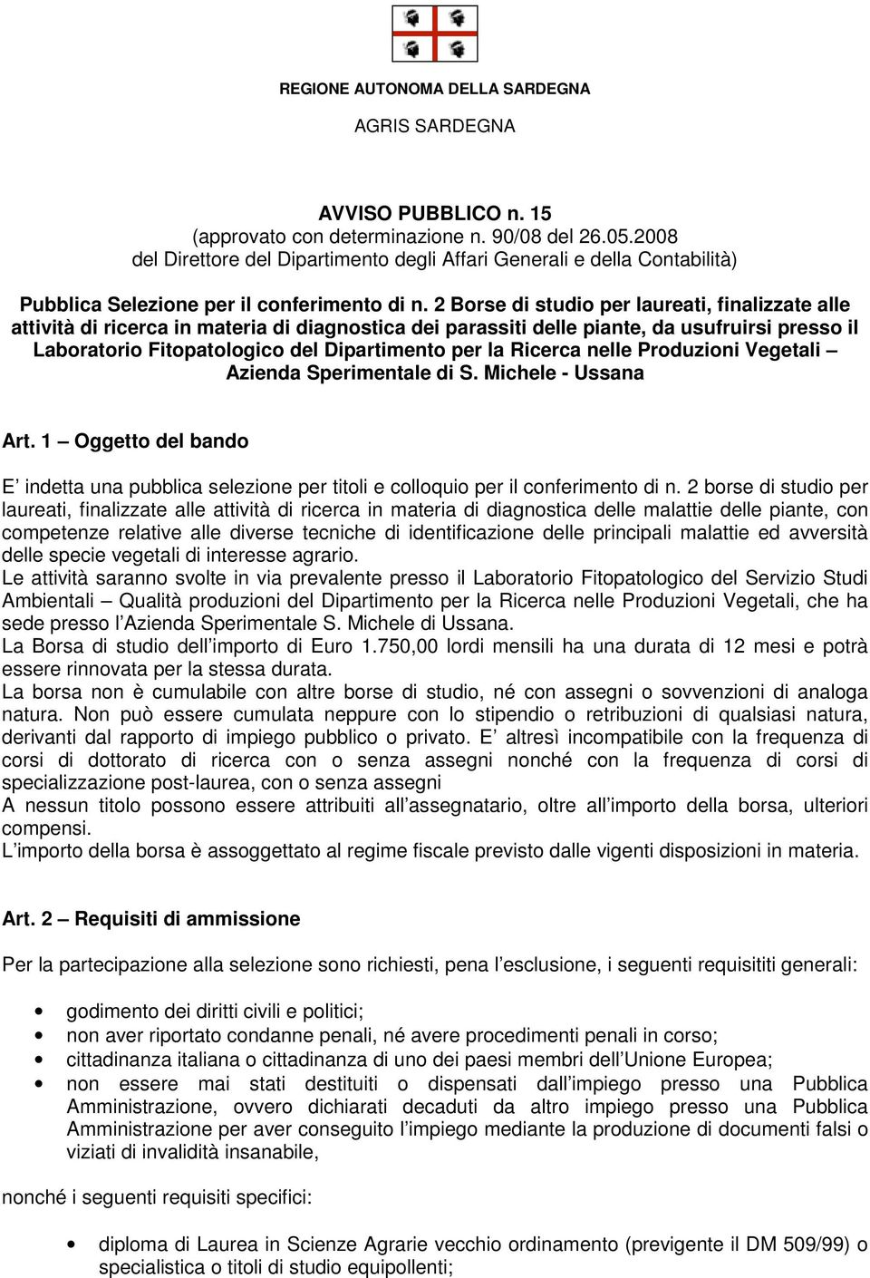 2 Borse di studio per laureati, finalizzate alle attività di ricerca in materia di diagnostica dei parassiti delle piante, da usufruirsi presso il Laboratorio Fitopatologico del Dipartimento per la