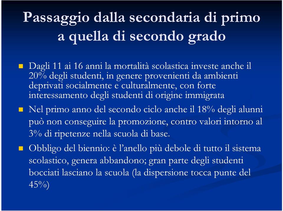 ciclo anche il 18% degli alunni può non conseguire la promozione, contro valori intorno al 3% di ripetenze nella scuola di base.