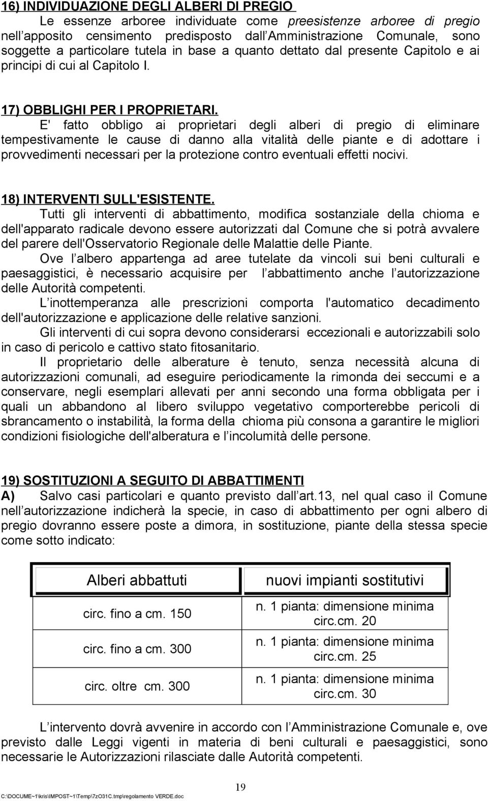 E' fatto obbligo ai proprietari degli alberi di pregio di eliminare tempestivamente le cause di danno alla vitalità delle piante e di adottare i provvedimenti necessari per la protezione contro