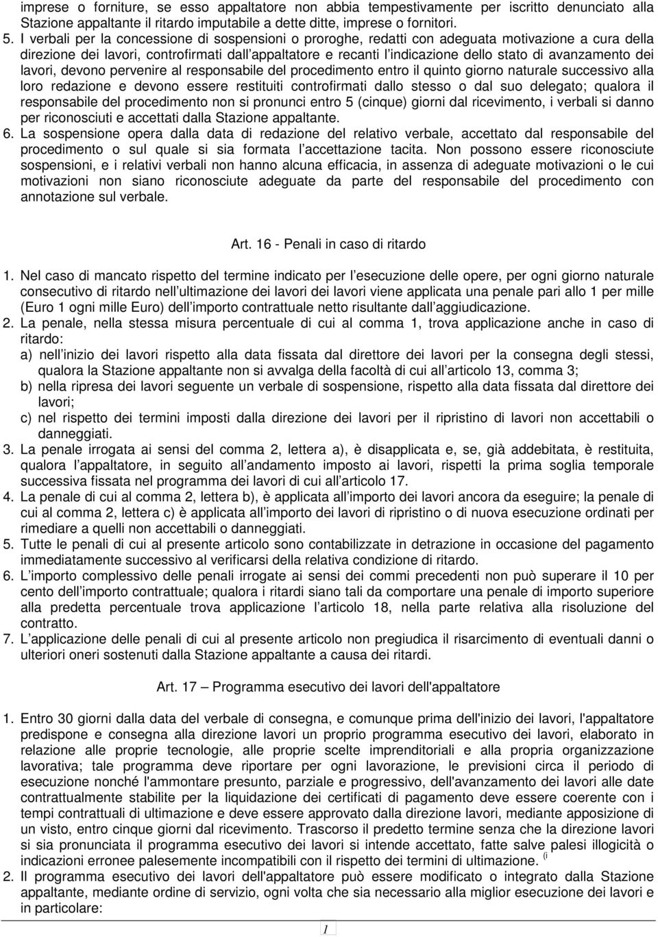 avanzamento dei lavori, devono pervenire al responsabile del procedimento entro il quinto giorno naturale successivo alla loro redazione e devono essere restituiti controfirmati dallo stesso o dal