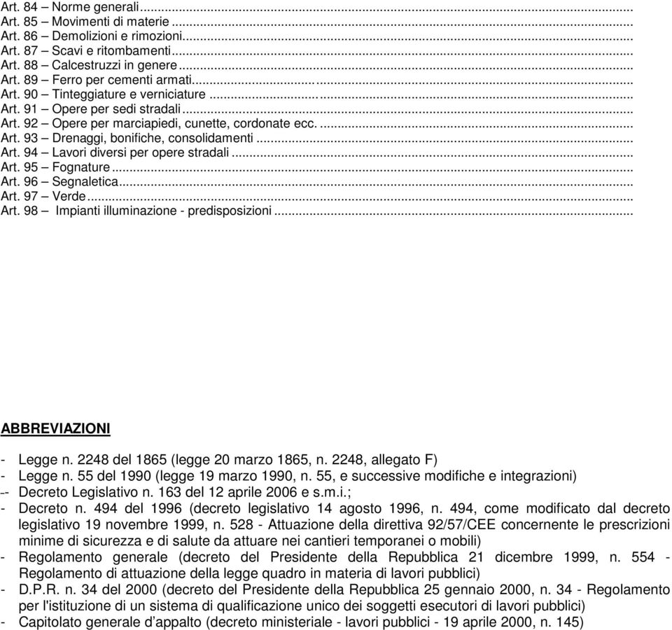 .. Art. 96 Segnaletica... Art. 97 Verde... Art. 98 Impianti illuminazione - predisposizioni... ABBREVIAZIONI - Legge n. 2248 del 1865 (legge 20 marzo 1865, n. 2248, allegato F) - Legge n.