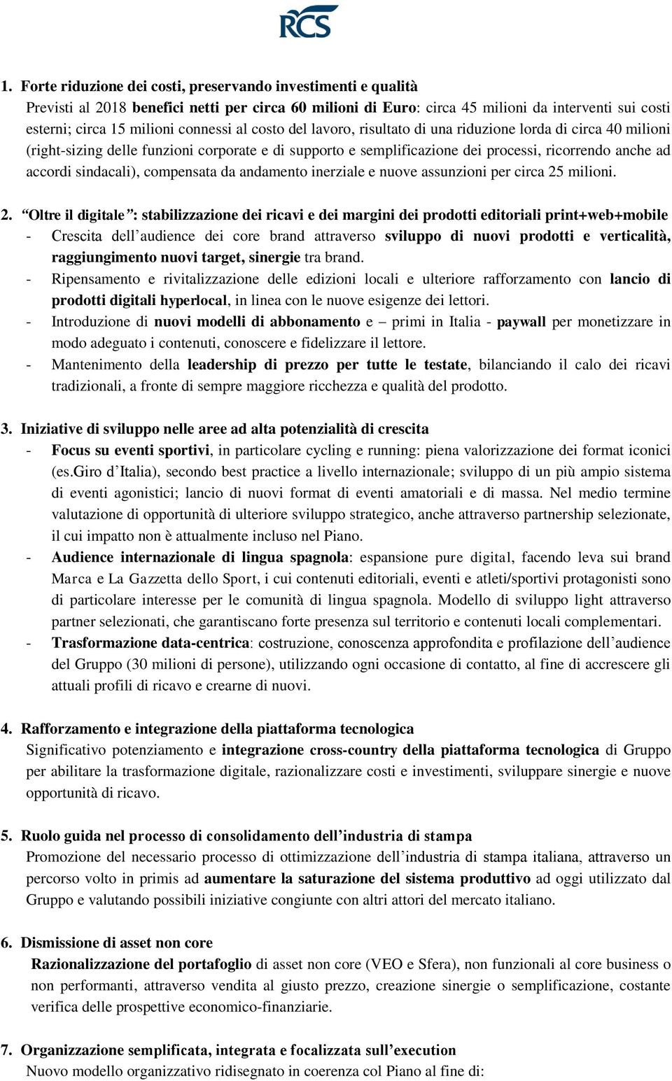 sindacali), compensata da andamento inerziale e nuove assunzioni per circa 25