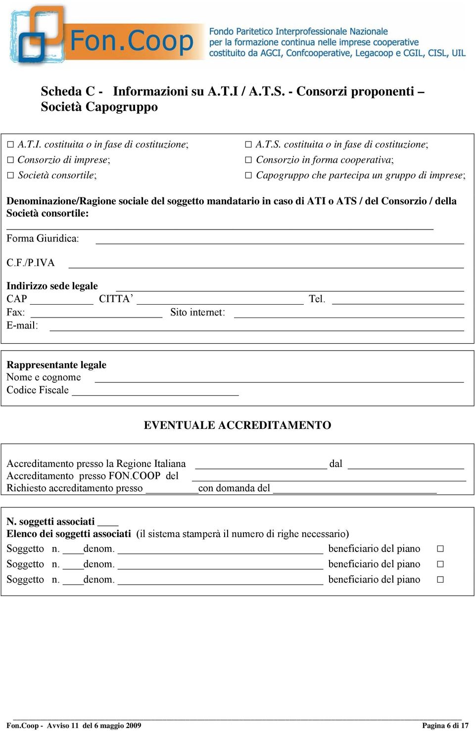 Società consortile: Forma Giuridica: C.F./P.IVA Indirizzo sede legale CAP CITTA Tel.