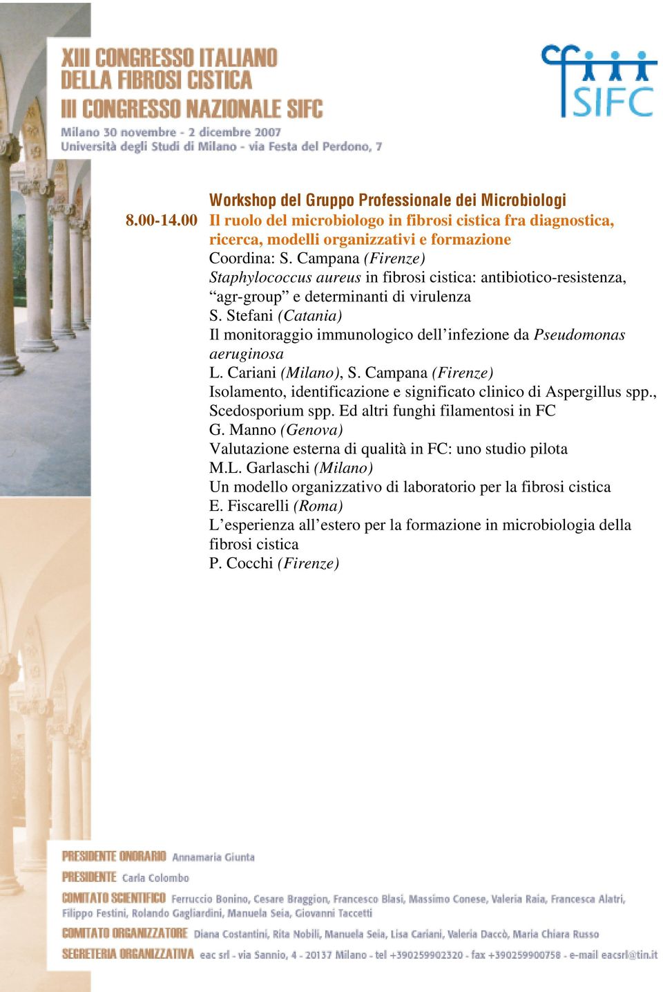 Stefani (Catania) Il monitoraggio immunologico dell infezione da Pseudomonas aeruginosa L. Cariani (Milano), S. Campana (Firenze) Isolamento, identificazione e significato clinico di Aspergillus spp.