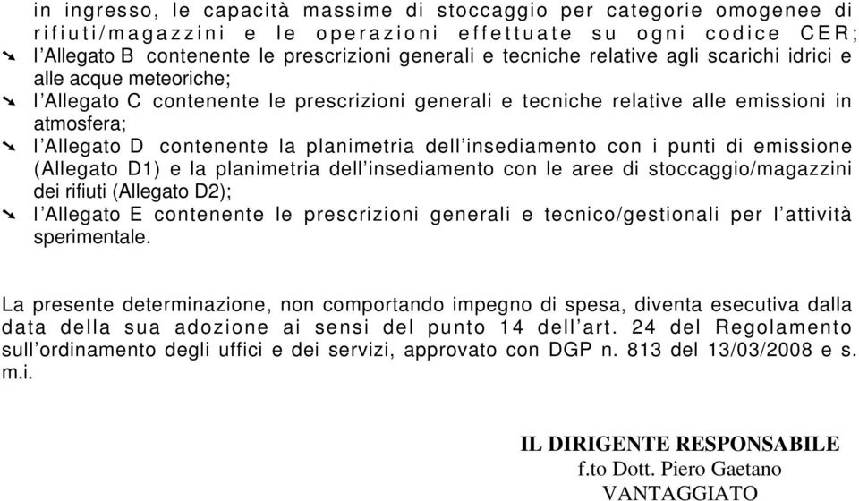 insediamento con i punti di emissione (Allegato D1) e la planimetria dell insediamento con le aree di stoccaggio/magazzini dei rifiuti (Allegato D2); l Allegato E contenente le prescrizioni generali