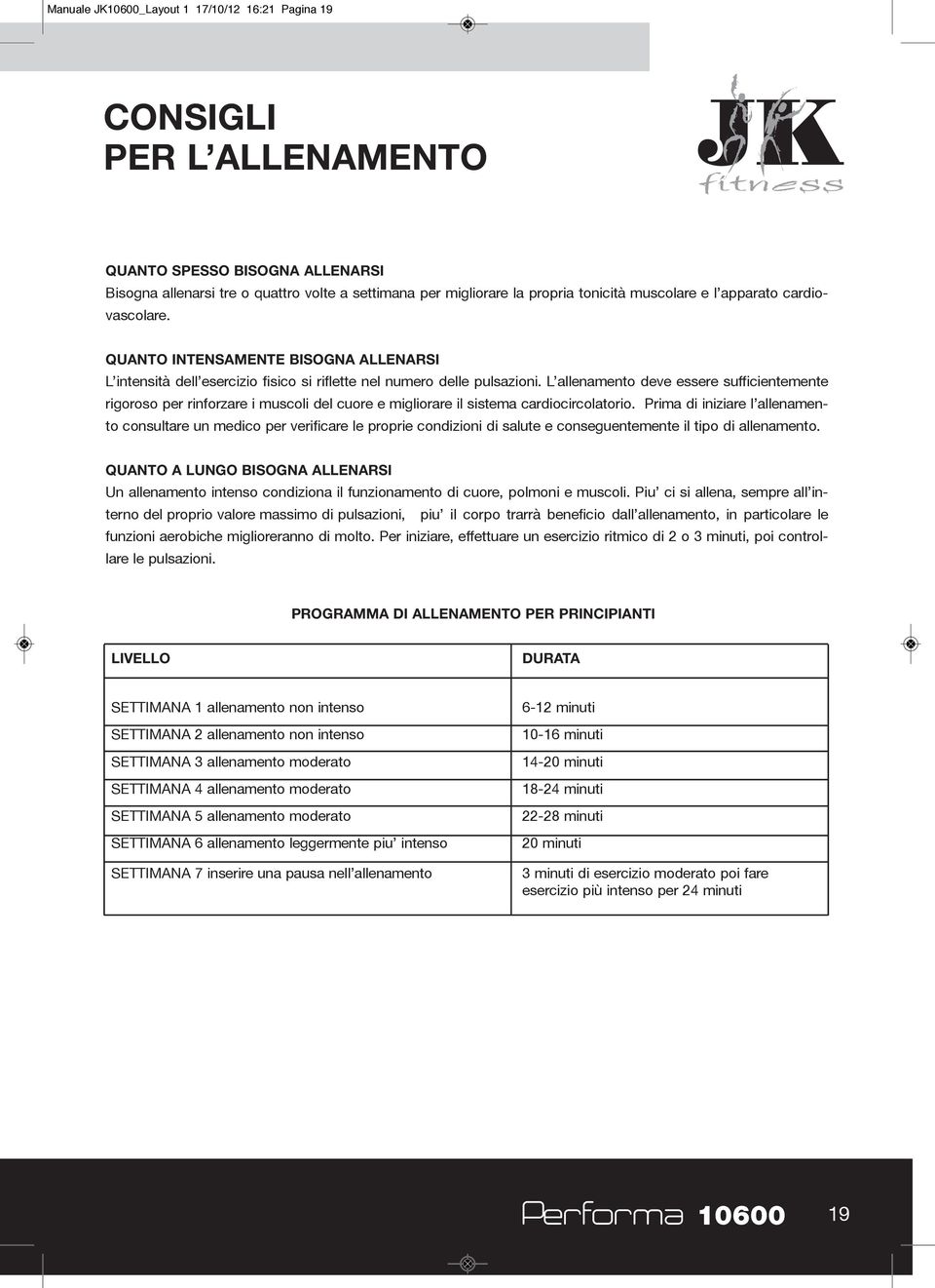 l allenamento deve essere sufficientemente rigoroso per rinforzare i muscoli del cuore e migliorare il sistema cardiocircolatorio.