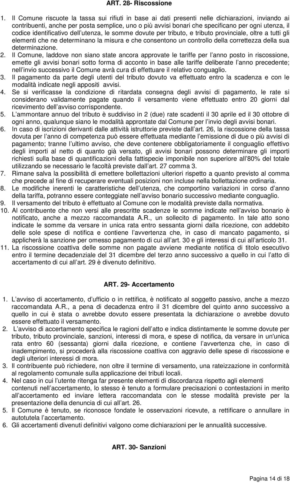 codice identificativo dell utenza, le somme dovute per tributo, e tributo provinciale, oltre a tutti gli elementi che ne determinano la misura e che consentono un controllo della correttezza della