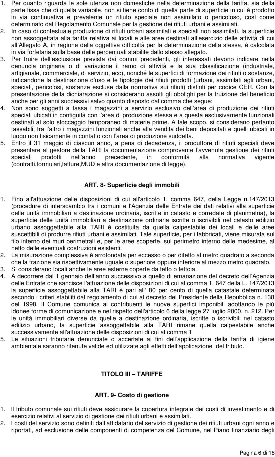 In caso di contestuale produzione di rifiuti urbani assimilati e speciali non assimilati, la superficie non assoggettata alla tariffa relativa ai locali e alle aree destinati all esercizio delle