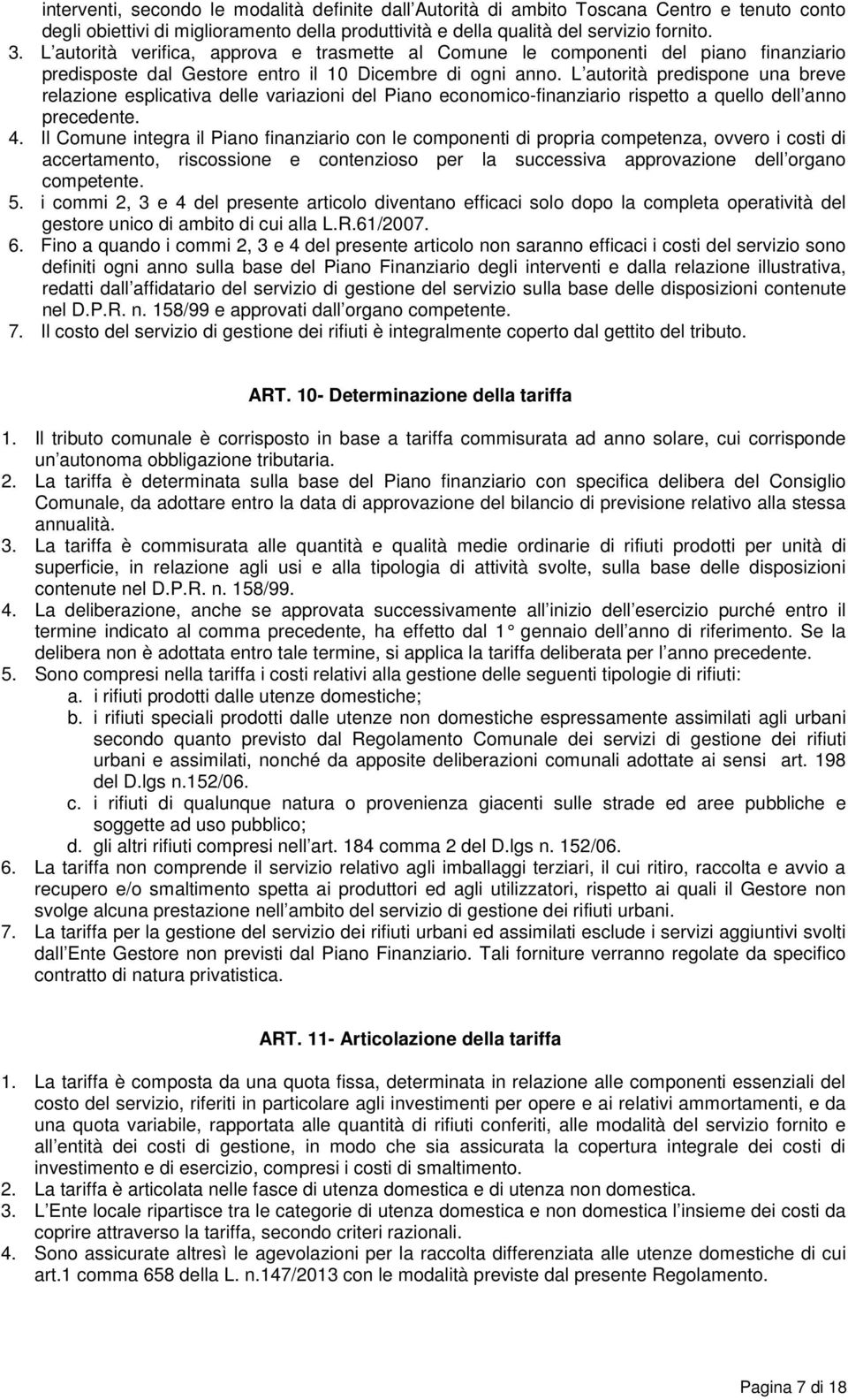 L autorità predispone una breve relazione esplicativa delle variazioni del Piano economico-finanziario rispetto a quello dell anno precedente. 4.