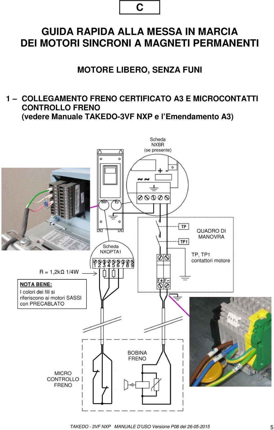 MICROCONTATTI CONTROLLO FRENO (vedere Manuale TAKEDO-3VF NXP e l