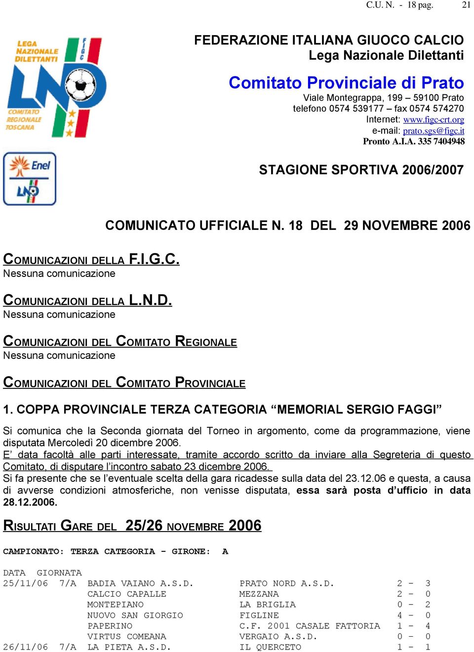 18 DEL 29 NOVEMBRE 2006 COMUNICAZIONI DEL COMITATO REGIONALE Nessuna comunicazione COMUNICAZIONI DEL COMITATO PROVINCIALE 1.