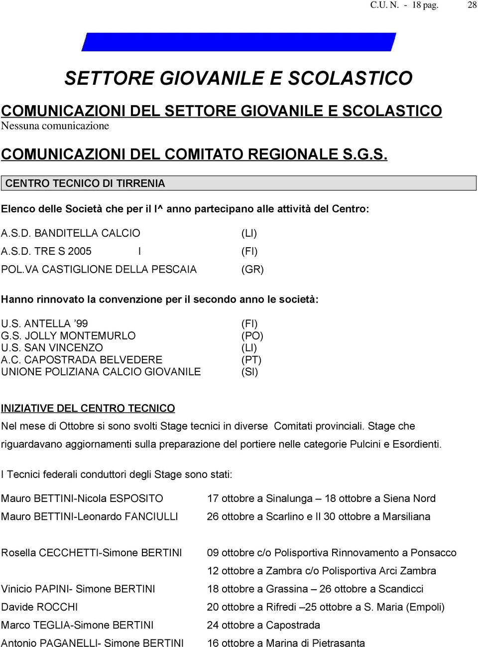 C. CAPOSTRADA BELVEDERE UNIONE POLIZIANA CALCIO GIOVANILE (FI) (PO) (LI) (PT) (SI) INIZIATIVE DEL CENTRO TECNICO Nel mese di Ottobre si sono svolti Stage tecnici in diverse Comitati provinciali.