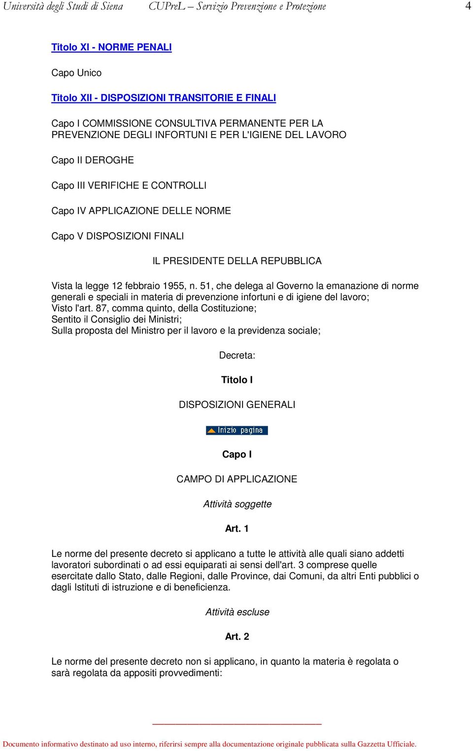 Vista la legge 12 febbraio 1955, n. 51, che delega al Governo la emanazione di norme generali e speciali in materia di prevenzione infortuni e di igiene del lavoro; Visto l'art.