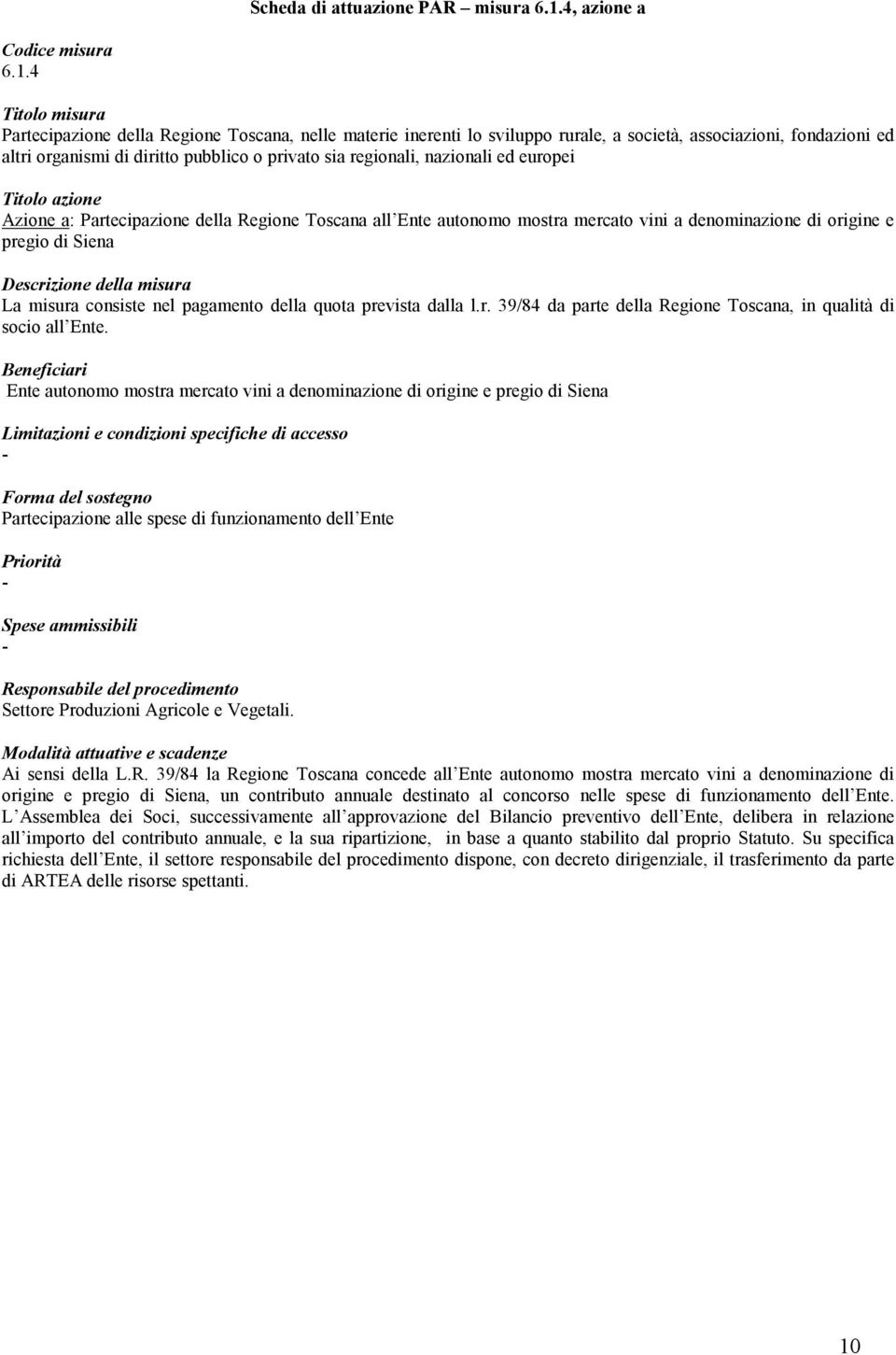 4 Titolo misura Partecipazione della Regione Toscana, nelle materie inerenti lo sviluppo rurale, a società, associazioni, fondazioni ed altri organismi di diritto pubblico o privato sia regionali,