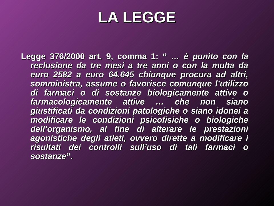 farmacologicamente attive che non siano giustificati da condizioni patologiche o siano idonei a modificare le condizioni psicofisiche o