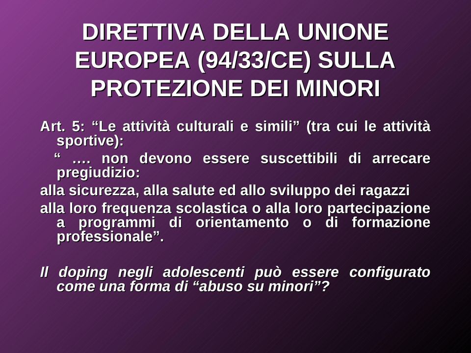 . non devono essere suscettibili di arrecare pregiudizio: alla sicurezza, alla salute ed allo sviluppo dei ragazzi