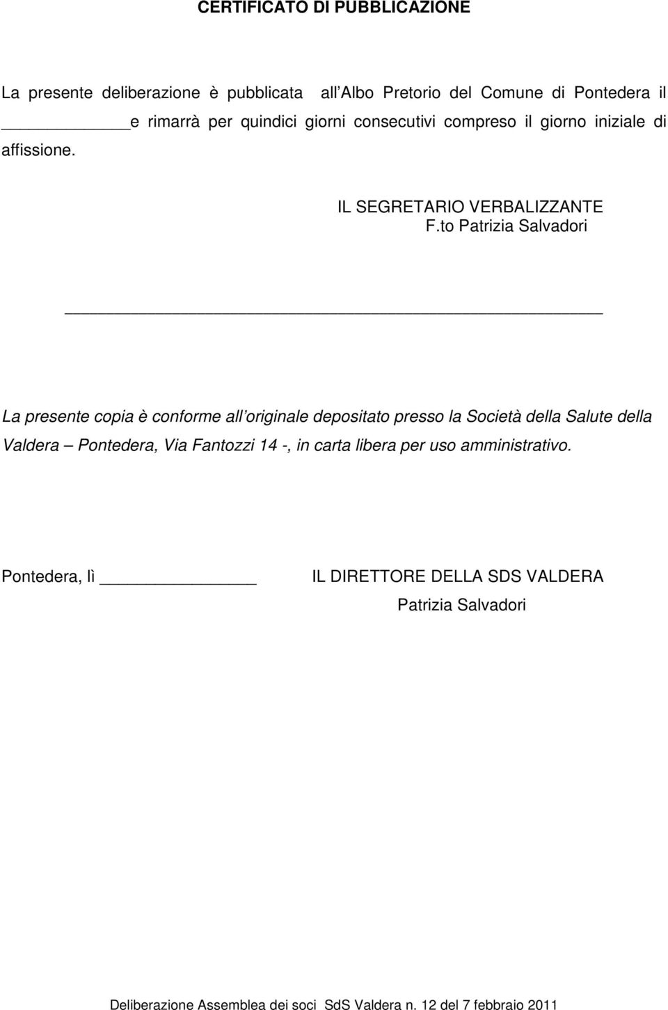 to Patrizia Salvadori La presente copia è conforme all originale depositato presso la Società della Salute della Valdera