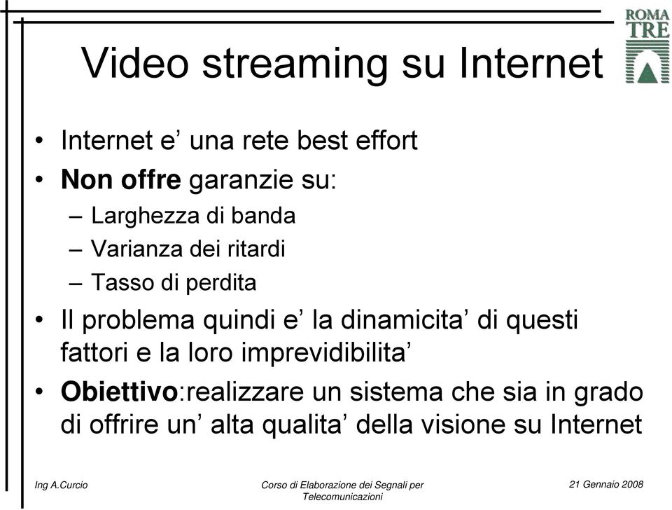 e la dinamicita di questi fattori e la loro imprevidibilita