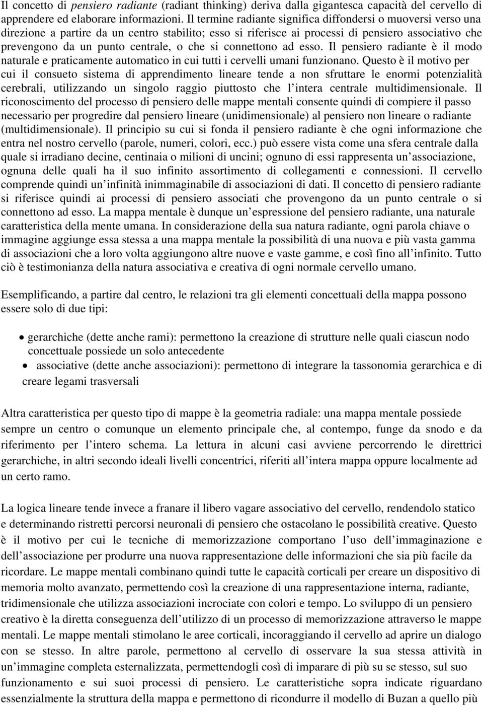 che si connettono ad esso. Il pensiero radiante è il modo naturale e praticamente automatico in cui tutti i cervelli umani funzionano.