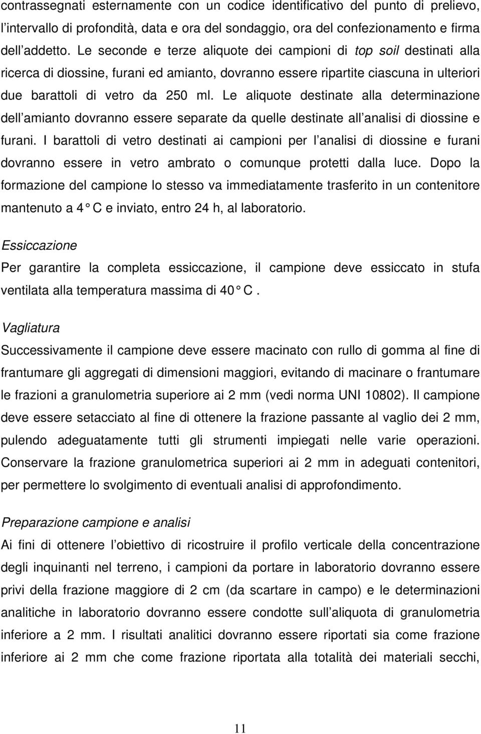 Le aliquote destinate alla determinazione dell amianto dovranno essere separate da quelle destinate all analisi di diossine e furani.