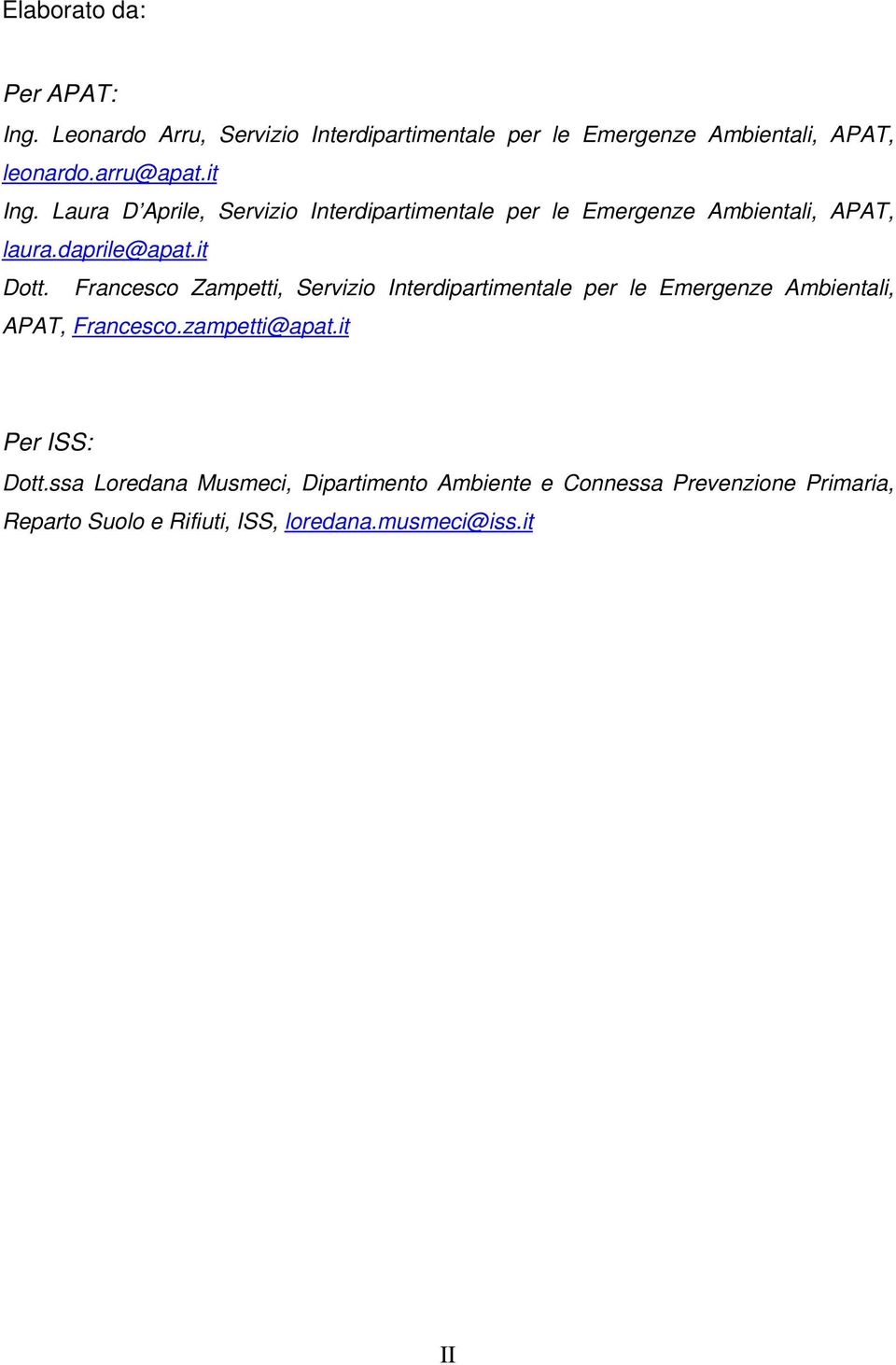 Francesco Zampetti, Servizio Interdipartimentale per le Emergenze Ambientali, APAT, Francesco.zampetti@apat.it Per ISS: Dott.